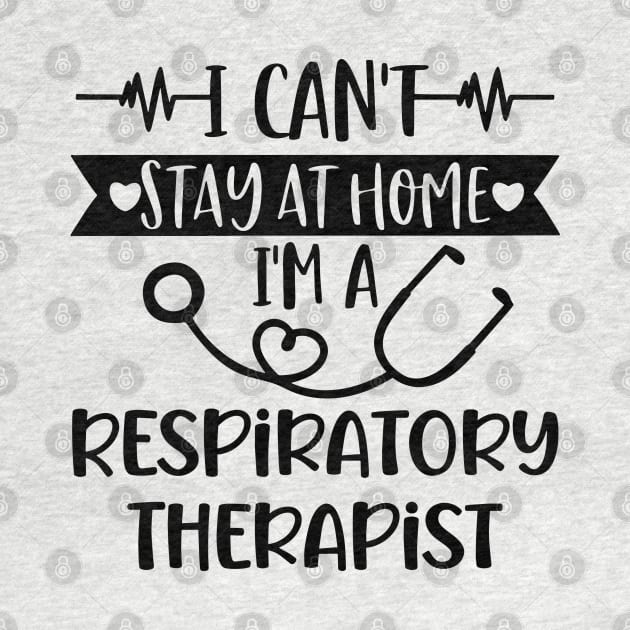 I Can't Stay At Home I'm A Respiratory Therapist 2020 by arlenawyron42770